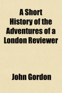 A Short History of the Adventures of a London Reviewer