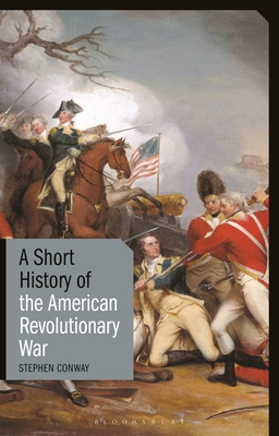 A Short History of the American Revolutionary War - Conway, Stephen