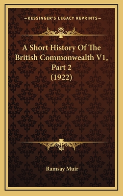 A Short History of the British Commonwealth V1, Part 2 (1922) - Muir, Ramsay