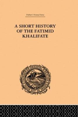 A Short History of the Fatimid Khalifate - O'Leary, De Lacy