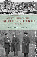 A Short History of the Irish Revolution: 1912 to 1927