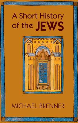 A Short History of the Jews - Brenner, Michael, and Riemer, Jeremiah, Professor (Translated by)