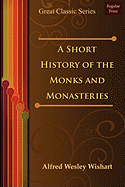 A Short History of the Monks and Monasteries