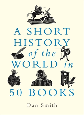 A Short History of the World in 50 Books - Smith, Daniel