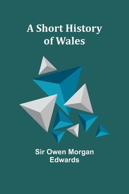 A Short History of Wales - Edwards, Owen, Sir
