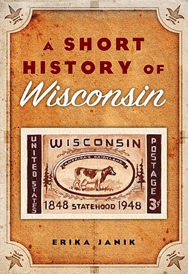 A Short History of Wisconsin - Janik, Erika, Ms.