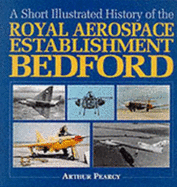 A Short Illustrated History of the Royal Aerospace Establishment Bedford