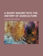 A Short Inquiry Into the History of Agriculture