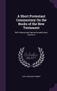 A Short Protestant Commentary On the Books of the New Testament: With General and Special Introductions, Volume 2