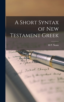 A Short Syntax of New Testament Greek - Nunn, H P