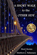 A Short Walk to the Other Side: A Collection of Short Stories