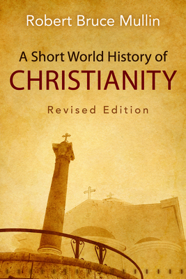 A Short World History of Christianity, Revised Edition - Mullin, Robert Bruce