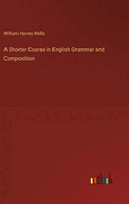 A Shorter Course in English Grammar and Composition