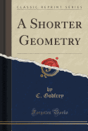 A Shorter Geometry (Classic Reprint)