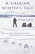 A Siberian Winter's Tale: Cycling to the Edge of Insanity and the End of the World