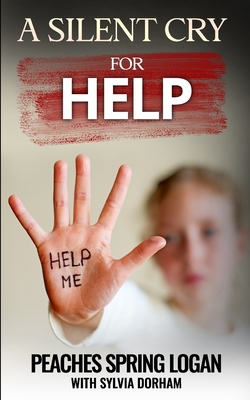 A Silent Cry for Help - Dorham, Sylvia, and Buckman, Michelle (Editor), and Logan, Peaches Spring