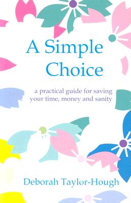 A Simple Choice: a Practical Guide for Saving Your Time, Money and Sanity - Taylor-Hough, Deborah