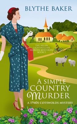 A Simple Country Murder: A 1940s Cotswolds Mystery - Baker, Blythe