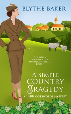 A Simple Country Tragedy: A 1940s Cotswolds Mystery - Baker, Blythe