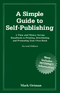 A Simple Guide to Self-Publishing: A Time and Money-Saving Handbook to Printing, Distributing, and Promoting Your Own Book - Ortman, Mark