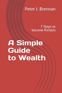 A Simple Guide to Wealth: 7 Steps to become Rich(er)