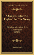 A Simple History of England for the Young: With Questions for Self-Examination (1870)