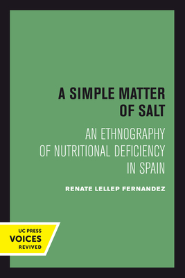 A Simple Matter of Salt: An Ethnography of Nutritional Deficiency in Spain Volume 25 - Fernandez, Renate Lellep