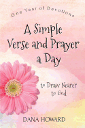 A Simple Verse and Prayer a Day: One Year of Devotions to Draw Nearer to God