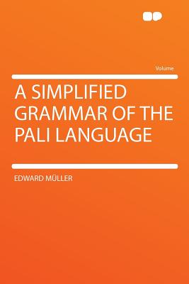 A Simplified Grammar of the Pali Language - Muller, Edward