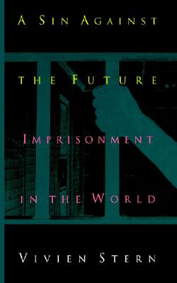 A Sin Against the Future: Imprisonment in the World - Stern, Vivien, and Niehaus, Carl