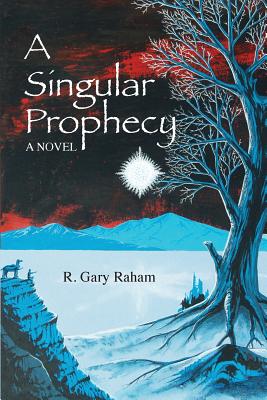 A Singular Prophecy - Raham, R Gary