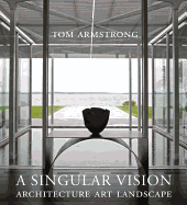 A Singular Vision: Architecture, Art, Landscape