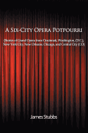 A Six-City Opera Potpourri: Stories of Grand Opera from Cincinnati, Washington (D.C.), New York City, New Orleans, Chicago, and Central City (Co)