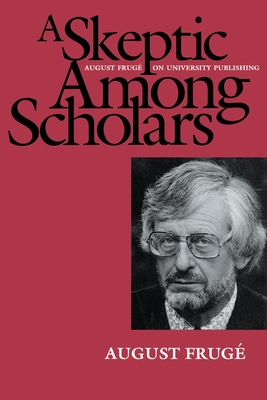 A Skeptic Among Scholars: August Frug on University Publishing - Fruge, August