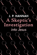 A Skeptic's Investigation into Jesus