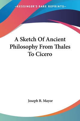 A Sketch Of Ancient Philosophy From Thales To Cicero - Mayor, Joseph B