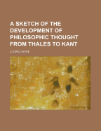 A Sketch of the Development of Philosophic Thought from Thales to Kant