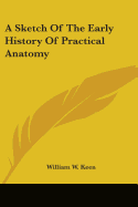 A Sketch Of The Early History Of Practical Anatomy