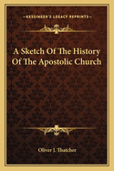 A Sketch of the History of the Apostolic Church