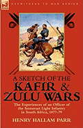 A Sketch of the Kafir and Zulu Wars: The Experiences of an Officer of the Somerset Light Infantry in South Africa, 1877-79