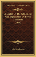 A Sketch of the Settlement and Exploration of Lower California (1869)