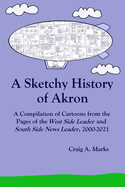 A Sketchy History of Akron: A Compilation of Cartoons from the Pages of the West Side Leader and South Side News Leader, 2000-2021