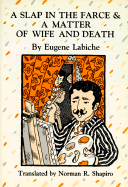 A Slap in the Farce and a Matter of Wife and Death - Labiche, Eugene, and Shapiro, Norman R.