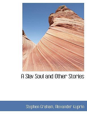 A Slav Soul and Other Stories - Graham, Stephen, and Kuprin, Alexander