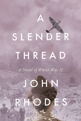 A Slender Thread: A Novel of World War II - Rhodes, John