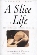 A Slice of Life: A Collection of the Best and the Tastiest Modern Food Writing - Marranca, Bonnie, and Fussell, Betty Harper (Preface by)