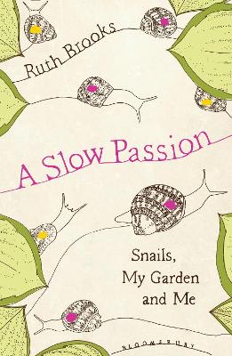 A Slow Passion: Snails, My Garden and Me - Brooks, Ruth, and MMB Creative (was Mulcahy Sweeney Associates / Conway) (Editor)