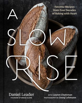 A Slow Rise: Favorite Recipes from Four Decades of Baking with Heart - Leader, Daniel, and Chattman, Lauren