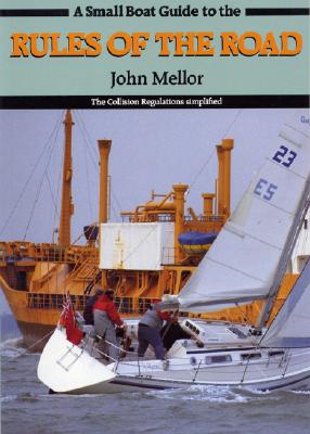 A Small Boat Guide to the Rules of the Road: The Collision Regulations Simplified - Mellor, John