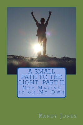 A Small Path to the Light Volume 2: Not Making it on My Own - Jones, Randy